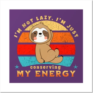 I'm not lazy, I'm just conserving my energy Funny Cute Sloth Posters and Art